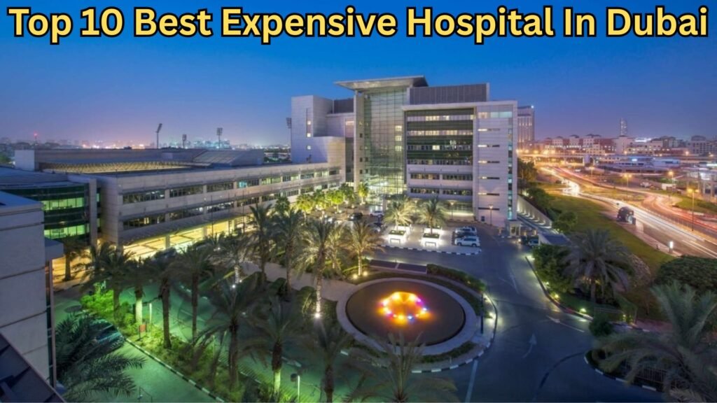 Top 10 Best Expensive Hospital In Dubai